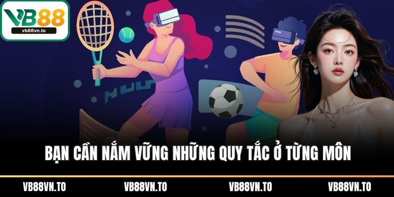Bạn cần nắm vững những quy tắc ở từng môn