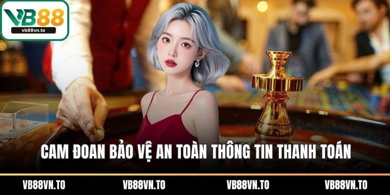 Cam đoan bảo vệ an toàn thông tin thanh toán