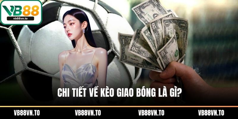 Chi tiết về kèo giao bóng là gì?