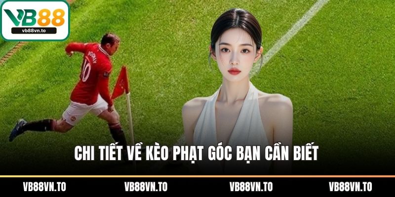 Chi tiết về kèo phạt góc bạn cần biết