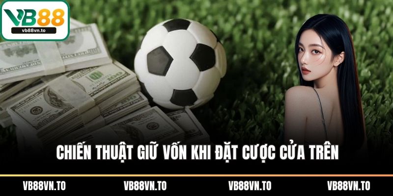 Chiến thuật giữ vốn khi đặt cược cửa trên