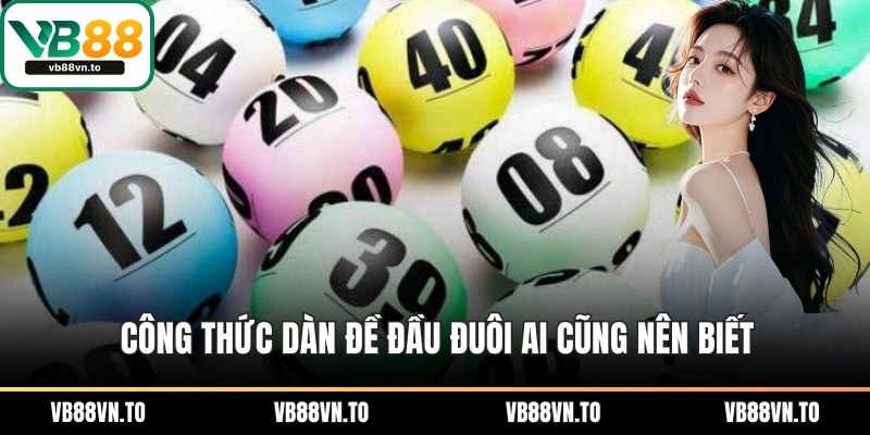 Công thức dàn đề đầu đuôi ai cũng nên biết