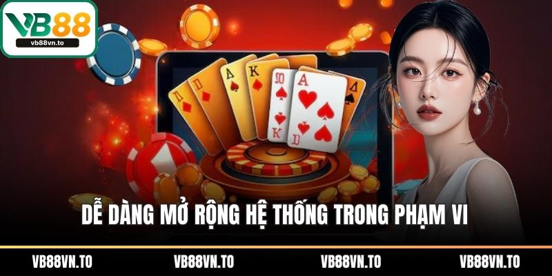 Dễ dàng mở rộng hệ thống trong phạm vi