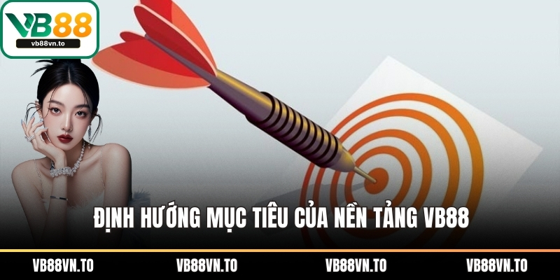 Định hướng mục tiêu của nền tảng VB88