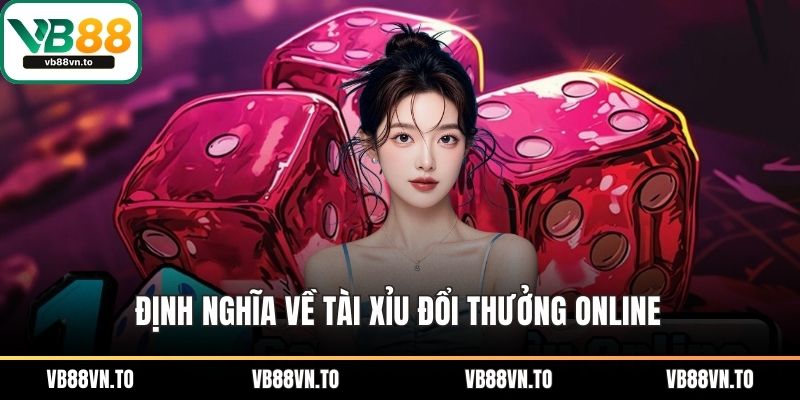 Định nghĩa về tài xỉu đổi thưởng online