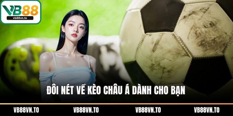 Đôi nét về kèo châu á dành cho bạn