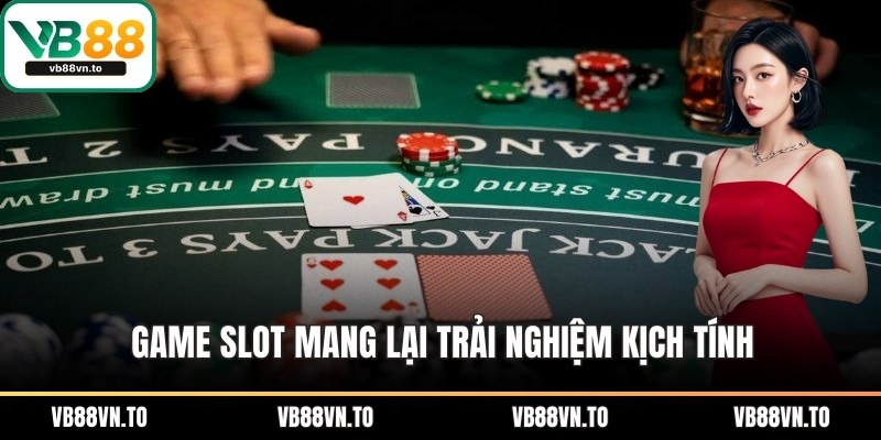 Game slot mang lại trải nghiệm kịch tính