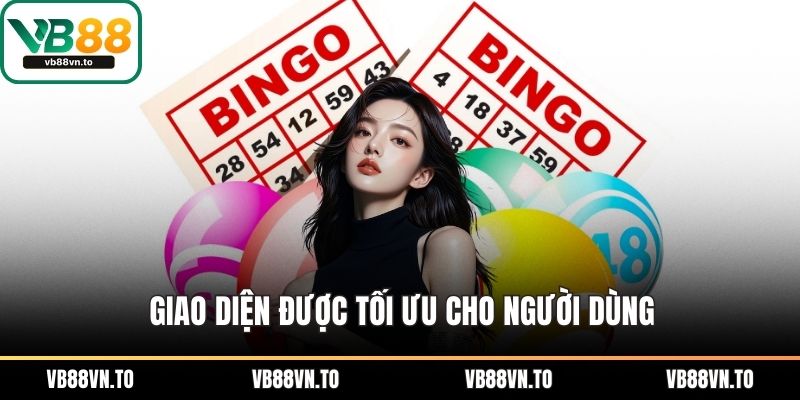 Giao diện được tối ưu cho người dùng