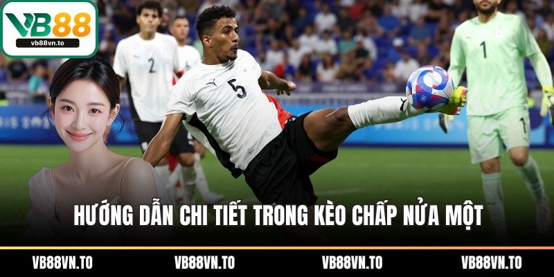 Hướng dẫn chi tiết trong kèo chấp nửa một