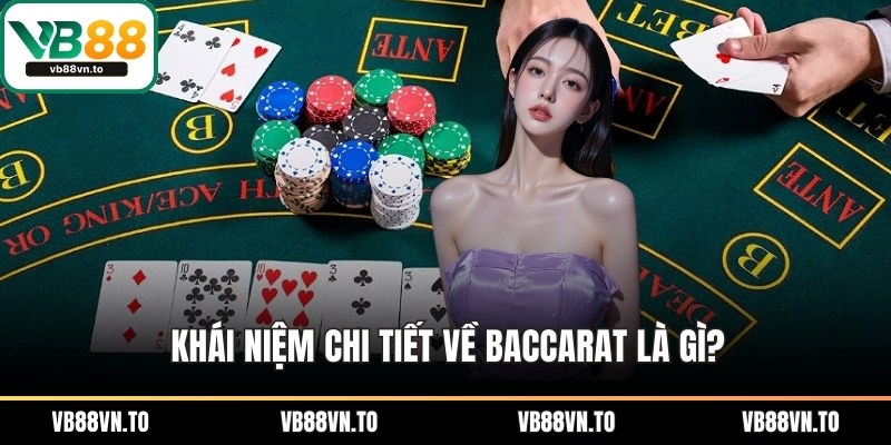 Khái niệm chi tiết về Baccarat là gì?