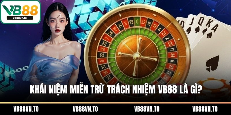 Khái niệm miễn trừ trách nhiệm VB88 là gì?
