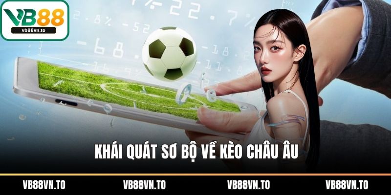Khái quát sơ bộ về kèo châu Âu