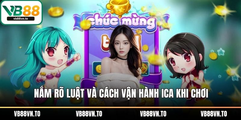 Nắm rõ luật và cách vận hành Ica khi chơi