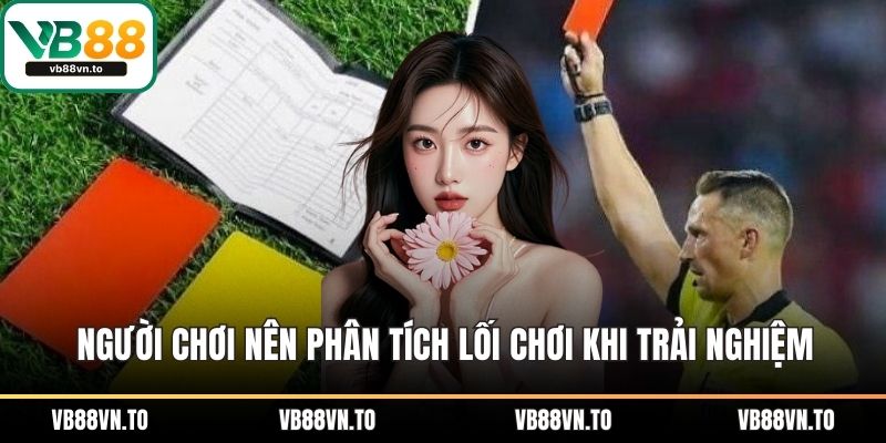 Người chơi nên phân tích lối chơi khi trải nghiệm