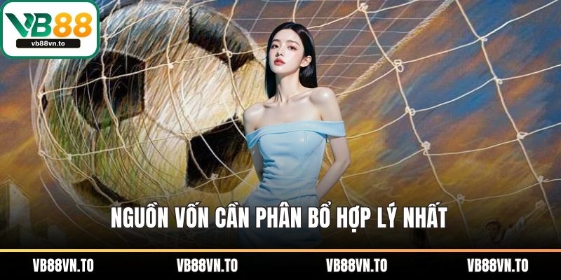 Nguồn vốn cần phân bổ hợp lý nhất