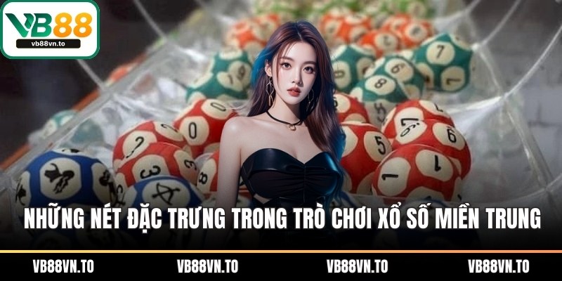 Những nét đặc trưng trong trò chơi xổ số miền trung