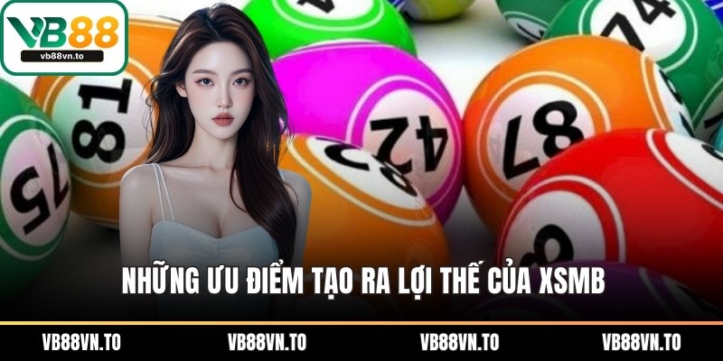 Những ưu điểm tạo ra lợi thế của XSMB