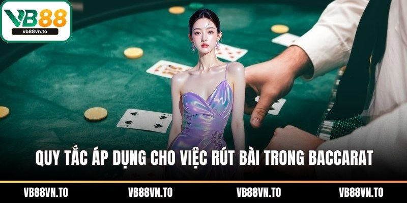 Quy tắc áp dụng cho việc rút bài trong Baccarat