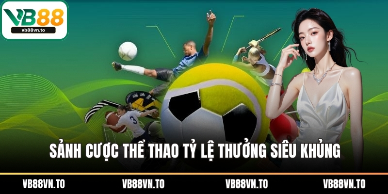 Sảnh cược thể thao tỷ lệ thưởng siêu khủng