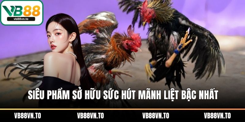 Siêu phẩm sở hữu sức hút mãnh liệt bậc nhất