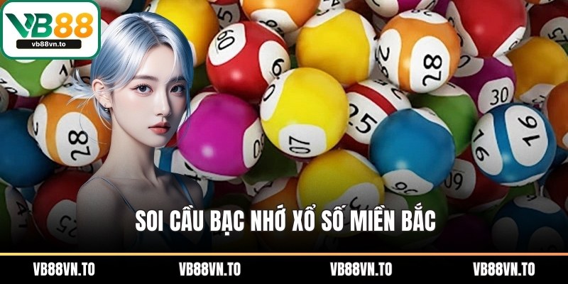 Soi cầu bạc nhớ xổ số miền bắc