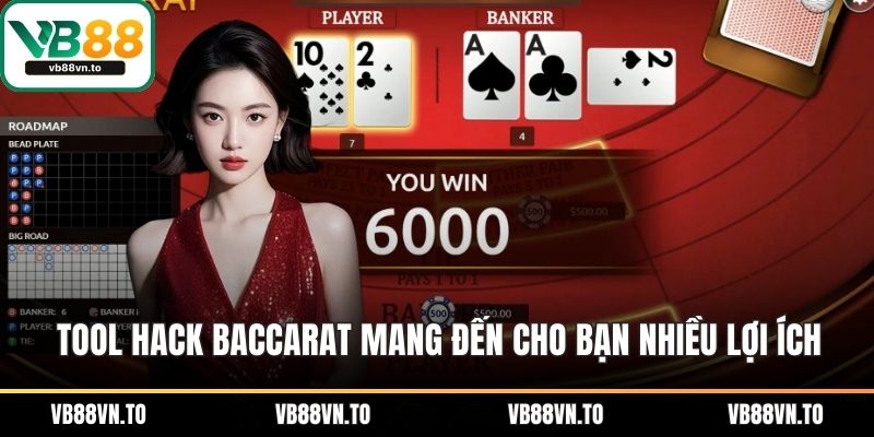 Tool hack baccarat mang đến cho bạn nhiều lợi ích