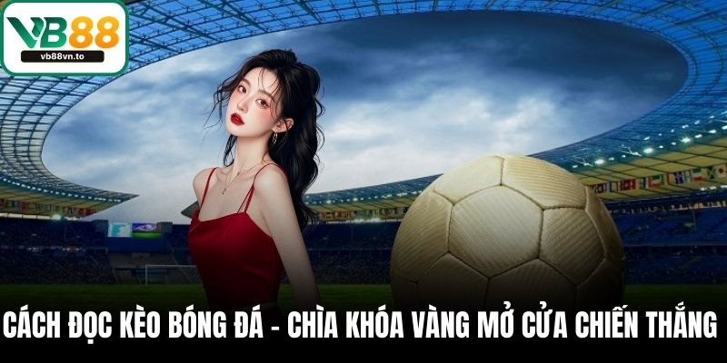 Cách đọc kèo bóng đá